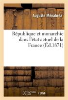 Couverture du livre « Republique et monarchie dans l'etat actuel de la france » de Menabrea-A aux éditions Hachette Bnf