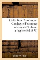 Couverture du livre « Collection combrouse. catalogue d'estampes relatives a l'histoire, a l'eglise et aux monuments - de » de  aux éditions Hachette Bnf