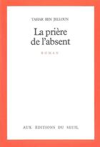 Couverture du livre « La priere de l'absent » de Tahar Ben Jelloun aux éditions Seuil