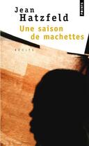 Couverture du livre « Une saison de machettes » de Jean Hatzfeld aux éditions Points