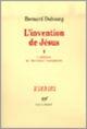 Couverture du livre « L'invention de jesus - vol02 - la fabrication du nouveau testament » de Bernard Dubourg aux éditions Gallimard (patrimoine Numerise)