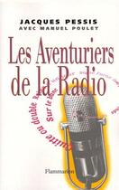 Couverture du livre « Les aventuriers de la radio » de Jacques Pessis et Manuel Poulet aux éditions Flammarion