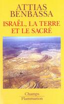Couverture du livre « Israël, la terre et le sacré » de Jean-Christophe Attias et Esther Benbassa aux éditions Flammarion