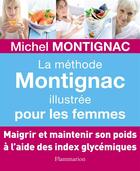 Couverture du livre « La méthode Montignac illustrée pour les femmes » de Michel Montignac aux éditions Flammarion