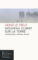 Couverture du livre « Nouveau climat sur la terre ; comprendre, prédire, réagir » de Herve Le Treut aux éditions Flammarion