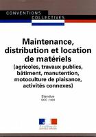 Couverture du livre « Maintenance, distribution et location de matériels (agricoles, travaux publics, bâtiment, manutention, motoculture de plaisance, activités connexes) ; convention collective nationale étendue, IDCC 1404 (17e édition) » de  aux éditions Documentation Francaise