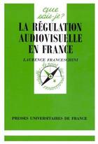 Couverture du livre « La régulation audiovisuelle en France » de Laurence Franceschini aux éditions Que Sais-je ?