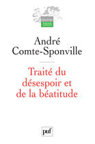 Couverture du livre « Traité du desespoir et de la béatitude (2e edition) » de Andre Comte-Sponville aux éditions Puf