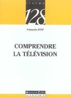 Couverture du livre « Comprendre La Television » de Jost? Francois aux éditions Armand Colin