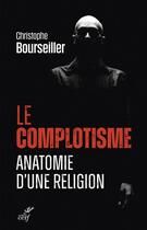 Couverture du livre « Le complotisme : anatomie d'une religion » de Christophe Bourseiller aux éditions Cerf