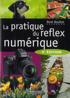 Couverture du livre « Pratique du reflex numérique (4e édition) » de Rene Bouillot aux éditions Eyrolles