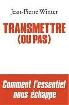 Couverture du livre « Transmettre (ou pas) » de Winter Jean-Pierre aux éditions Albin Michel