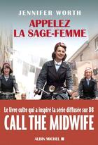 Couverture du livre « Appelez la sage-femme » de Jennifer Worth aux éditions Albin Michel