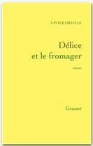 Couverture du livre « Délice et le fromager » de Xavier Orville aux éditions Grasset