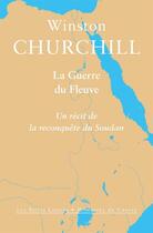 Couverture du livre « La guerre du fleuve ; un récit de la reconquête du Soudan » de Winston Churchill aux éditions Belles Lettres