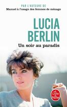 Couverture du livre « Un soir au paradis » de Lucia Berlin aux éditions Le Livre De Poche