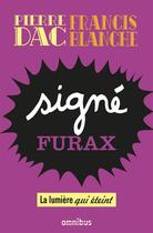 Couverture du livre « Signé Furax : la lumière qui éteint » de Pierre Dac et Francis Blanche aux éditions Omnibus
