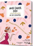 Couverture du livre « MON CAHIER ; my life is beautiful (édition 2020) » de Isabelle Maroger et Emilie Pernet aux éditions Solar