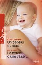 Couverture du livre « Un cadeau du destin ; le temps d une valse... » de Stella Bagwell et Jan Colley aux éditions Harlequin