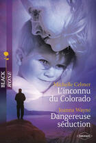 Couverture du livre « L'inconnu du Colorado ; dangereuse séduction » de Joanna Wayne et Michelle Celmer aux éditions Harlequin