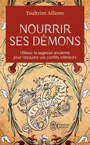 Couverture du livre « Nourrir ses démons ; pour mieux les combattre » de Allione Tsultrim aux éditions J'ai Lu