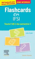 Couverture du livre « Flashcards IFSI ; toute l'UE 2 du semestre 1 ; entraînement intensif » de Julie Violet aux éditions Elsevier-masson