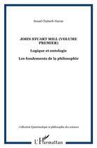 Couverture du livre « John Stuart Mill t.1 ; logique et ontologie les fondements de la philosophie » de Chaherli Harrar Soua aux éditions L'harmattan