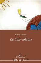 Couverture du livre « La yole volante » de Gabriel Cibrelis aux éditions Editions L'harmattan