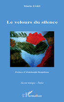 Couverture du livre « Le velours du silence » de Maria Zaki aux éditions Editions L'harmattan