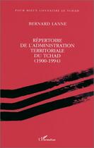 Couverture du livre « Répertoire de l'administration territoriale du Tchad (1990-1994) » de Bernard Lanne aux éditions Editions L'harmattan