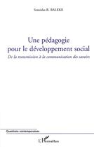 Couverture du livre « Une pédagogie pour le développement social ; de la transmission à la communication des savoirs » de Stanislas R. Baleke aux éditions L'harmattan