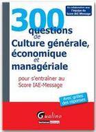 Couverture du livre « 300 questions de culture générale, économique et managériale pour s'entraîner au score IAE-MESSAGE (2e edition) » de  aux éditions Gualino Editeur