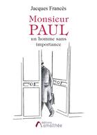 Couverture du livre « Monsieur Paul, un homme sans importance » de Jacques Frances aux éditions Amalthee