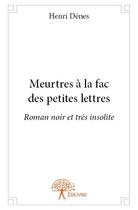 Couverture du livre « Meurtres à la fac des petites lettres » de Henri Denes aux éditions Edilivre