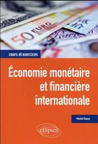 Couverture du livre « Economie monetaire et financiere internationale » de Michel Dupuy aux éditions Ellipses