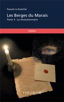 Couverture du livre « Les berges du marais Tome 3 ; la révolutionnaire » de Pascale Le Rudulier aux éditions Publibook