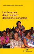 Couverture du livre « Les femmes dans l'espace décisionnel congolais » de Joseph Roger Makanza Kundulu Ndungu aux éditions L'harmattan