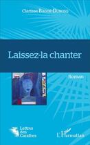 Couverture du livre « Laissez-la chanter » de Clarisse Bagoe Dubosq aux éditions L'harmattan