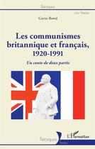 Couverture du livre « Les communismes britannique et francais, 1920-1991 ; un conte de deux partis » de Gavin Bowd aux éditions L'harmattan