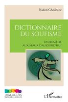 Couverture du livre « Dictionnaire du soufisme : Un remède aux maux d'aujourd'hui » de Nadim Ghodbane aux éditions L'harmattan