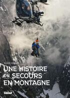 Couverture du livre « Une histoire du secours en montagne » de Blaise Agresti aux éditions Glenat