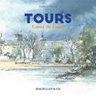 Couverture du livre « Tours coeur de Loire » de Stephane Prevot aux éditions Magellan & Cie