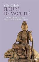 Couverture du livre « Fleurs de vacuité : l'étude comme pratique dans le bouddhisme chán » de Yen Chan aux éditions Almora