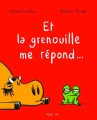 Couverture du livre « Et la grenouille me répond... » de Michael Escoffier et Matthieu Maudet aux éditions Frimousse