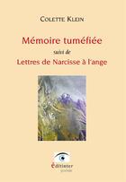 Couverture du livre « Mémoire tuméfiée ; lettres de Narcisse à l'ange » de Colette Klein aux éditions Editinter
