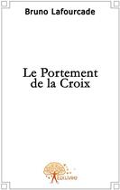 Couverture du livre « Le portement de la croix » de Bruno aux éditions Edilivre