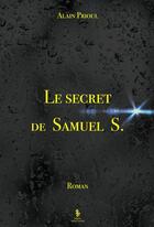 Couverture du livre « Le secret de Samuel S. » de Alain Prioul aux éditions Yellow Concept