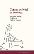 Couverture du livre « Contes de Noël de Provence » de Alphonse Daudet et Paul Arene et Frederic Mistral aux éditions Saint-leger
