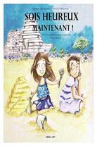Couverture du livre « Sois heureux maintenant : Un livre pour aider les enfants à mieux vivre l'instant présent ! » de Olivier Demoulin et Sylvie Delacroix aux éditions Grrr...art