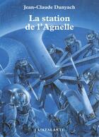 Couverture du livre « La station de l'Agnelle t.1 » de Jean-Claude Dunyach aux éditions L'atalante